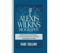 ALEXIS WILKINS BIOGRAPHY: A Voice That Can’t Be Silenced - From Songwriting at Six to Standing Strong Against the Odds