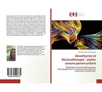 Alexithymie et Musicothérapie : atelier sonore parent-enfant: Applications de musicothérapie pour l'accompagnement à la relation mère-enfant et l'expression émotionnelle.