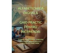 ALFABETIZAREA DIGITALĂ GHID PRACTIC PENTRU ÎNCEPĂTORI: CU UN PAS MAI APROAPE DE TEHNOLOGIE: UTILIZAREA CALCULATORULUI ȘI A TELEFONULUI SMART MOBIL