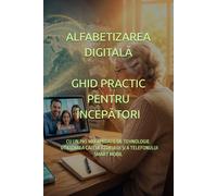 ALFABETIZAREA DIGITALĂ GHID PRACTIC PENTRU ÎNCEPĂTORI: CU UN PAS MAI APROAPE DE TEHNOLOGIE: UTILIZAREA CALCULATORULUI ȘI A TELEFONULUI SMART MOBIL