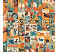 Alfabeto Creativo: Un Libro da Colorare per Bambini e Adulti: un’opportunità per apprendere, rilassarsi e creare insieme
