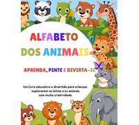 Alfabeto dos Animais: Aprenda, Pinte e Divirta-se!: Um livro educativo e divertido para crianças explorarem as letras e os animais com muita criatividade.