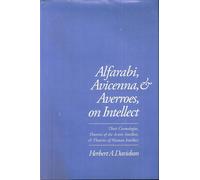 Alfarabi, Avicenna And Averroes On Intellect: Their Cosmologies, Theories Of The Active Intellect And Theories Of Human Intellect