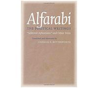 Alfarabi: The Political Writings, "Selected Aphorisms" And Other Texts (Agora Editions)