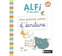 Alfi et ses amis Maternelle - Mon premier cahier d'écriture GS
