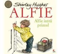 Alfie. Alfie intra primul - Shirley Hughes
