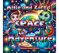 Alfie and Zorg's Space Adventure: So buckle up, parents! Ready for take off? Your child’s journey through the solar system awaits!