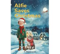 Alfie Saves Christmas: A magical personalized Christmas story about courage, friendship, and the power of believing in yourself.