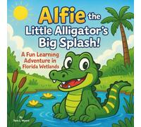 Alfie the Little Alligator’s Big Splash!: Children's Storybooks| A Fun Learning Adventure in the Florida Wetlands| Animals| Bugs & Insects| Ants| For ages 3-8| 30 Pages| Size 8.5 x 8.5