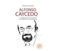 Alfonso Caycedo - Le parcours hors du commun du créateur de la sophrologie - 4e édition