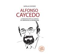Alfonso Caycedo - Le parcours hors du commun du créateur de la sophrologie - 4e édition - Natalia Caycedo - Sofrocay - broché - Biographie