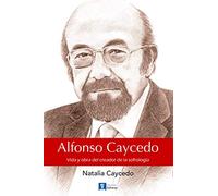 Alfonso Caycedo: Vida y obra del creador de la sofrología [livre en espagnol]