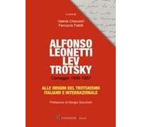 Alfonso Leonetti Lev Trotsky. Carteggio 1930-1937. Alle Origini Del Trotskismo Italiano E Internazionale
