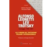Alfonso Leonetti Lev Trotsky. Carteggio 1930-1937. Alle Origini Del Trotskismo Italiano E Internazionale