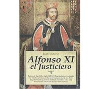 Alfonso XI, el justiciero/ Alfonso XI, The Avenger, Novela historica/ Historical Novel Juan Victorio (Auteur)