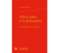 Alfred Adler et la philosophie Christophe Bouriau (Auteur), Jocelyn Benoist (Direction), Bruno Gnassounou (Direction)