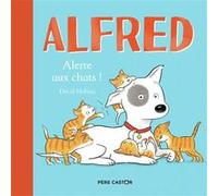 Alfred - Alerte aux chats ! David Melling (Auteur), David Melling (Illustration), Alice Delarbre (Traduction)