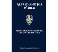 Alfred and His World: The Dialogic Universe of the Old English 'Boethius'