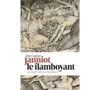 Janniot, le Flamboyant: Le vivant dans la sculpture