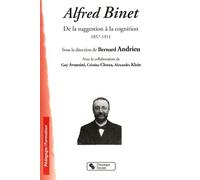 Alfred Binet - De La Suggestion À La Cognition 1857-1911