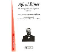 Alfred Binet - De La Suggestion À La Cognition 1857-1911