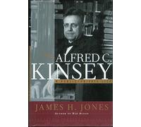Alfred C. Kinsey: A Public/Private Life