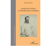 Alfred de Curzon Le dernier des classiques - Thierry Thomas - L'harmattan - broché - Biographie