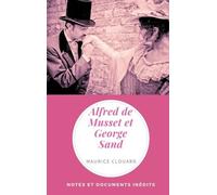 Alfred De Musset Et George Sand - Notes Et Documents Inédits