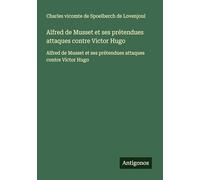 Alfred de Musset et ses prétendues attaques contre Victor Hugo: Alfred de Musset et ses prétendues attaques contre Victor Hugo