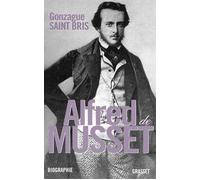 Alfred de Musset - Gonzague Saint Bris - Grasset - broché - Biographie