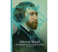 Alfred de Musset: Les fantaisies d'un enfant du siècle