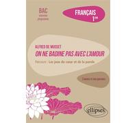 Alfred de Musset, On ne badine pas avec l'amour. Parcours : les jeux du cœur et de la parole Français. 1re - Lucille Arnaud - Ellipses - broché - Scolaire / Universitaire