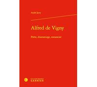 Alfred de Vigny: Poète, dramaturge, romancier