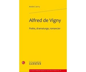 Alfred de Vigny: Poète, dramaturge, romancier