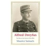 Alfred Dreyfus: The Man at the Center of the Affair