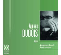 Alfred Dubois Joue Franck, Vieuxtemps, Ysaÿe, Nardini, Jongen...