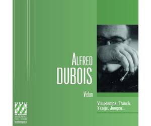 Alfred Dubois Joue Franck, Vieuxtemps, Ysaÿe, Nardini, Jongen...