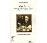 Alfred Ebelot Le parcours migratoire d'un Français en Argentine au XIXe siècle - Pauline Raquillet - L'harmattan - broché - Essai