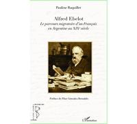 Alfred Ebelot Le parcours migratoire d'un Français en Argentine au XIXe siècle - Pauline Raquillet - L'harmattan - broché - Essai