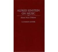 Alfred Einstein on Music, Contributions to the Study of Music and Dance Catherine Dower (Auteur)