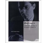 Alfred H. Barr, Jr. and the Intellectual Origins of the Museum of Modern Art