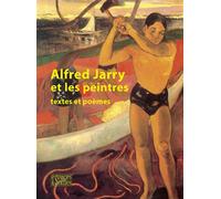 Alfred Jarry et les peintres Textes et poèmes - Alfred Jarry - Espaces & Signes - broché - Biographie