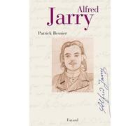 Alfred Jarry - Patrick Besnier - Fayard - broché - Biographie