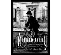 Alfred Jarry - Une Vie Pataphysique