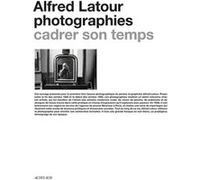 Alfred Latour, photographies Alfred Latour (Photographie), Collectif (Auteur)