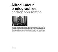 Alfred Latour, photographies Cadrer son temps - Alfred Latour - Actes sud - relié - Beau livre