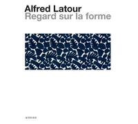 Alfred Latour, un regard sur la forme