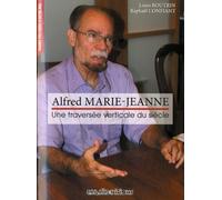 Alfred Marie-Jeanne - Une Traversée Verticale Du Siècle