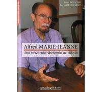 Alfred Marie-Jeanne : Une traversée verticale du siècle