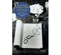 Alfred Nobel, Inconnu Célèbre - Regards Sur Sa Vie, Son Oeuvre Et Sa Postérité